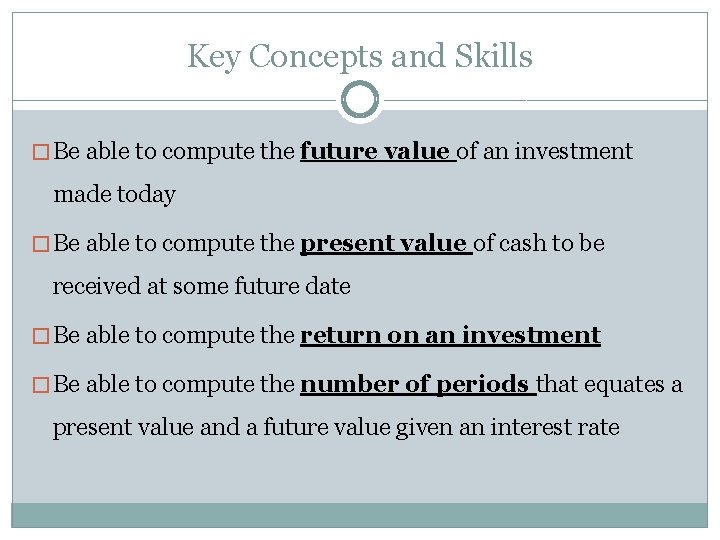 Key Concepts and Skills � Be able to compute the future value of an