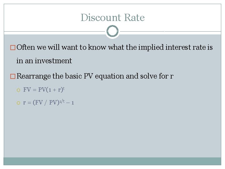 Discount Rate � Often we will want to know what the implied interest rate