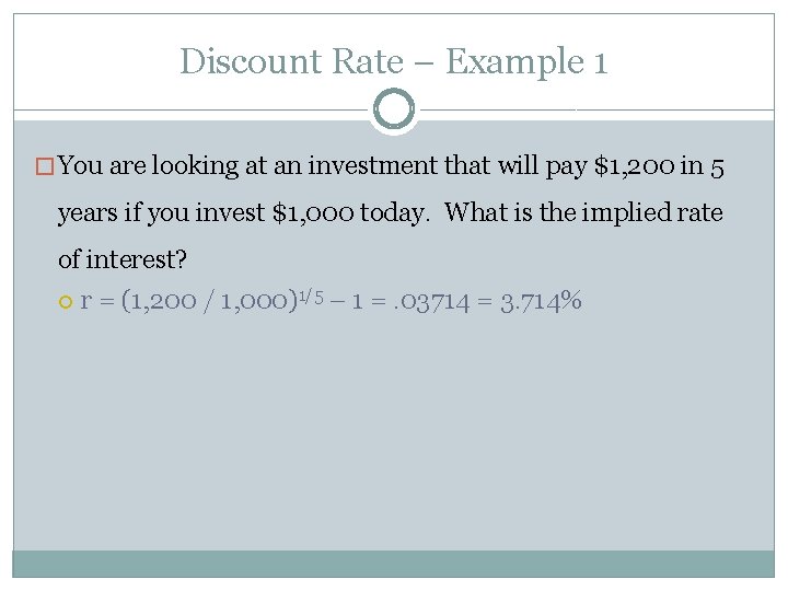 Discount Rate – Example 1 � You are looking at an investment that will