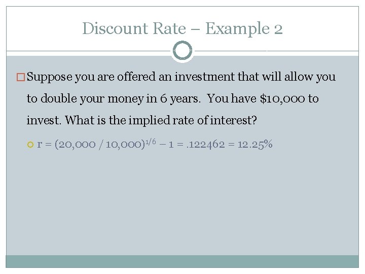 Discount Rate – Example 2 � Suppose you are offered an investment that will