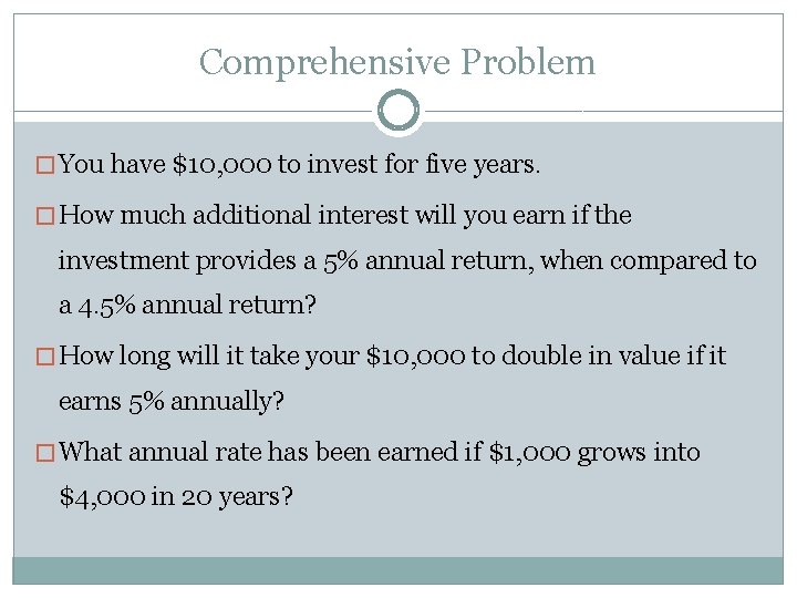 Comprehensive Problem � You have $10, 000 to invest for five years. � How