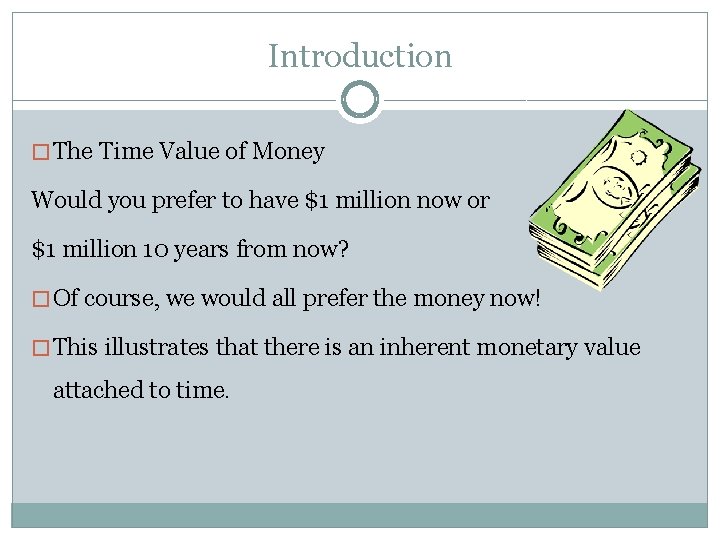 Introduction � The Time Value of Money Would you prefer to have $1 million