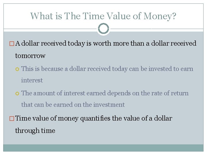 What is The Time Value of Money? � A dollar received today is worth