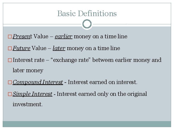 Basic Definitions � Present Value – earlier money on a time line � Future