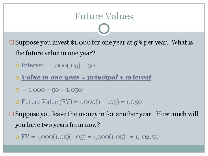 Future Values � Suppose you invest $1, 000 for one year at 5% per