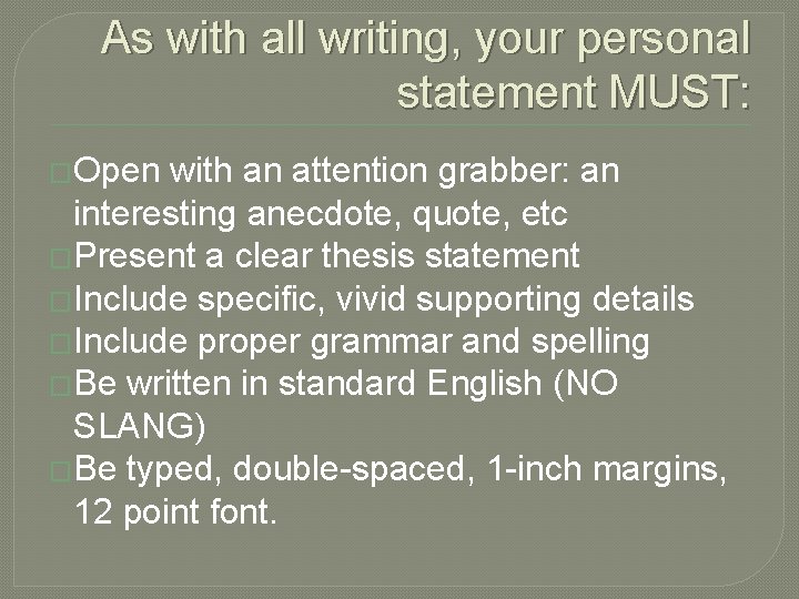 As with all writing, your personal statement MUST: �Open with an attention grabber: an