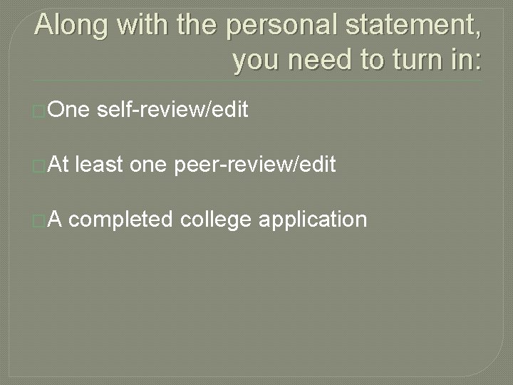 Along with the personal statement, you need to turn in: �One �At �A self-review/edit