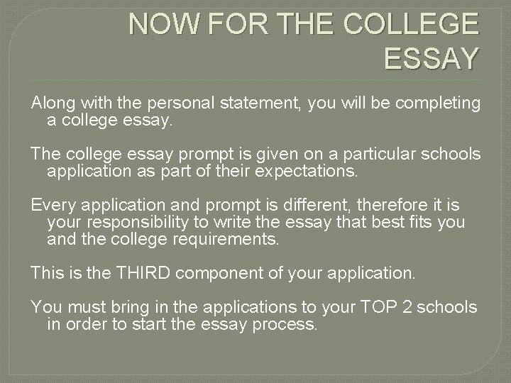 NOW FOR THE COLLEGE ESSAY Along with the personal statement, you will be completing