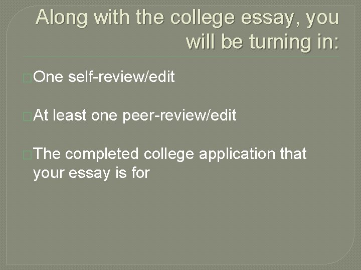 Along with the college essay, you will be turning in: �One �At self-review/edit least