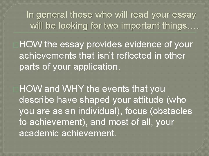 In general those who will read your essay will be looking for two important