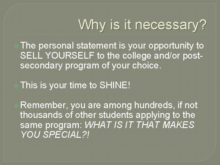 Why is it necessary? u The personal statement is your opportunity to SELL YOURSELF