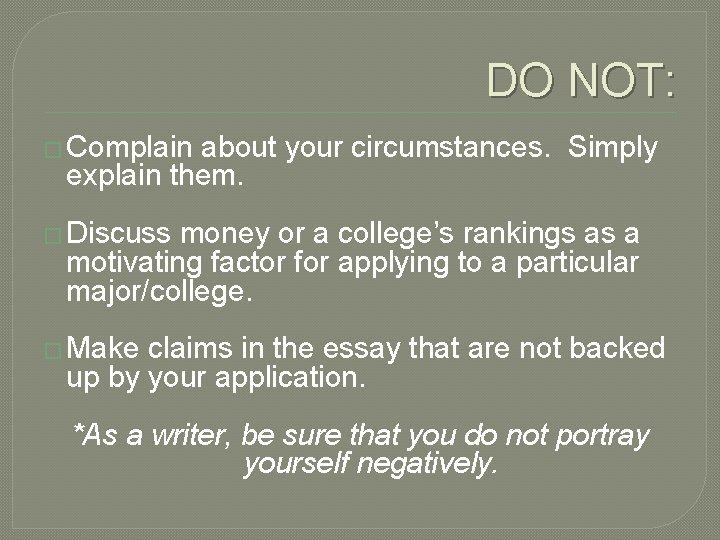 DO NOT: � Complain about your circumstances. Simply explain them. � Discuss money or