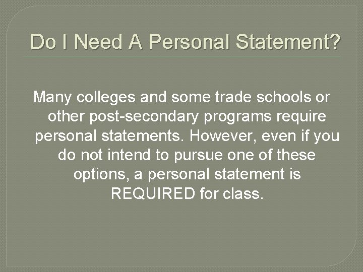 Do I Need A Personal Statement? Many colleges and some trade schools or other