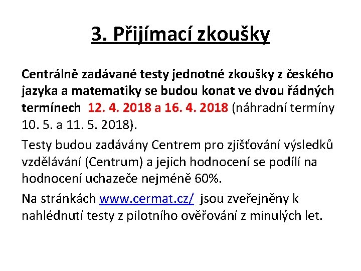 3. Přijímací zkoušky Centrálně zadávané testy jednotné zkoušky z českého jazyka a matematiky se