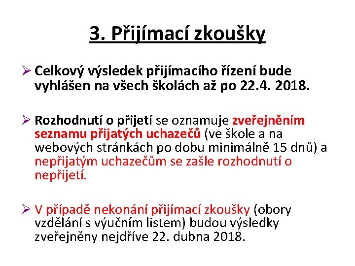 3. Přijímací zkoušky Ø Celkový výsledek přijímacího řízení bude vyhlášen na všech školách až