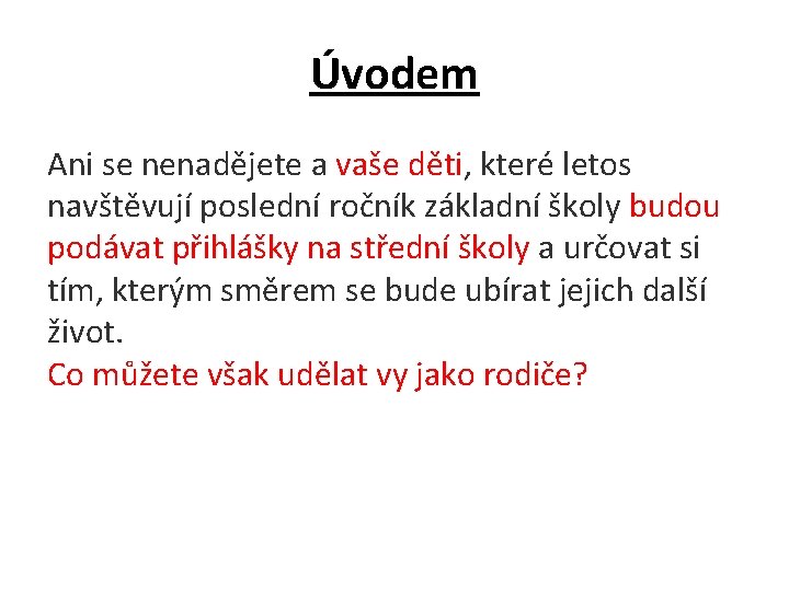 Úvodem Ani se nenadějete a vaše děti, které letos navštěvují poslední ročník základní školy