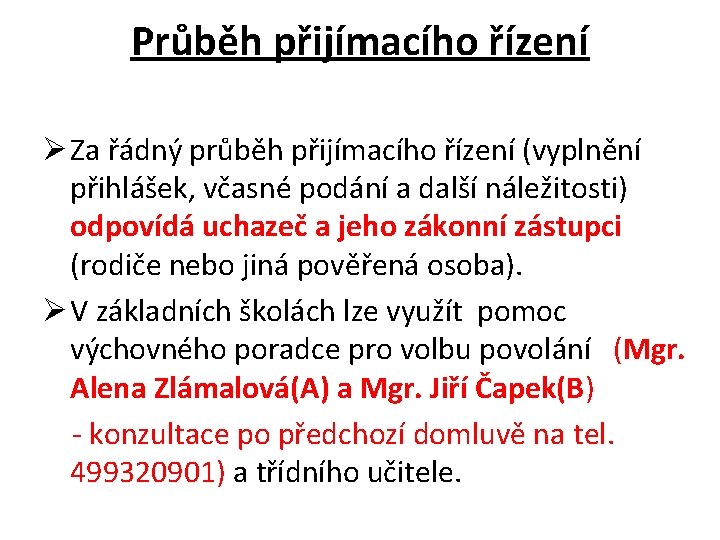 Průběh přijímacího řízení Ø Za řádný průběh přijímacího řízení (vyplnění přihlášek, včasné podání a