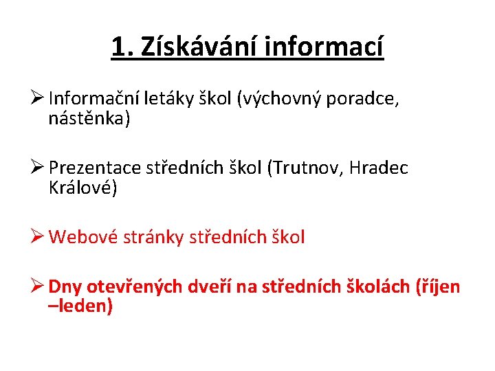 1. Získávání informací Ø Informační letáky škol (výchovný poradce, nástěnka) Ø Prezentace středních škol