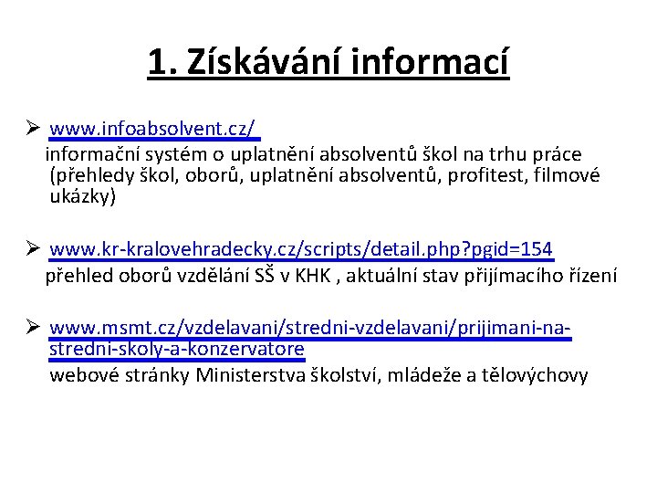 1. Získávání informací Ø www. infoabsolvent. cz/ informační systém o uplatnění absolventů škol na