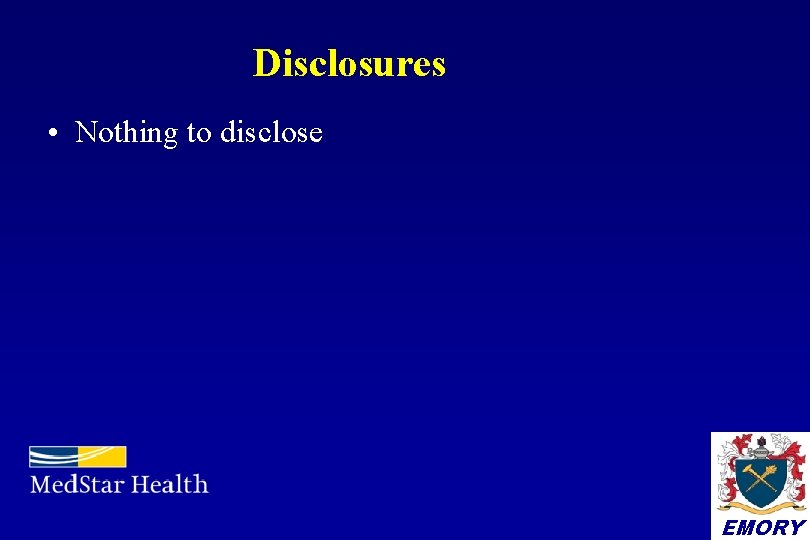 Disclosures • Nothing to disclose EMORY 