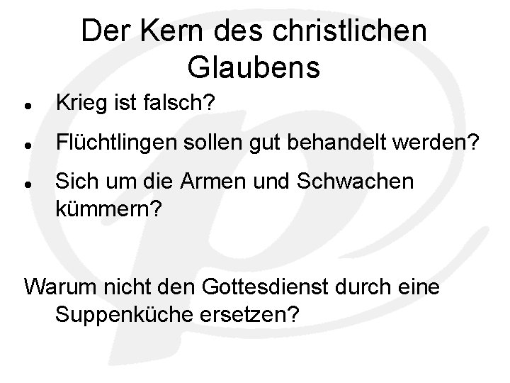 Der Kern des christlichen Glaubens Krieg ist falsch? Flüchtlingen sollen gut behandelt werden? Sich