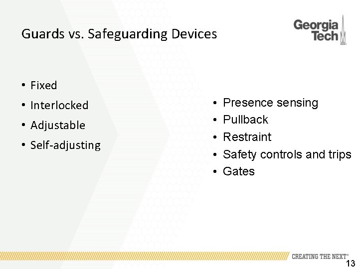 Guards vs. Safeguarding Devices • Fixed • Interlocked • Adjustable • Self-adjusting • •