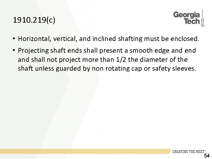 1910. 219(c) • Horizontal, vertical, and inclined shafting must be enclosed. • Projecting shaft