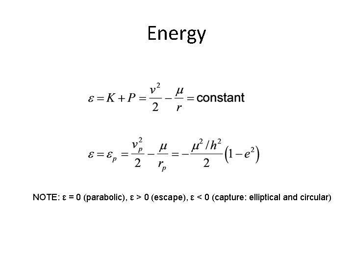 Energy NOTE: ε = 0 (parabolic), ε > 0 (escape), ε < 0 (capture: