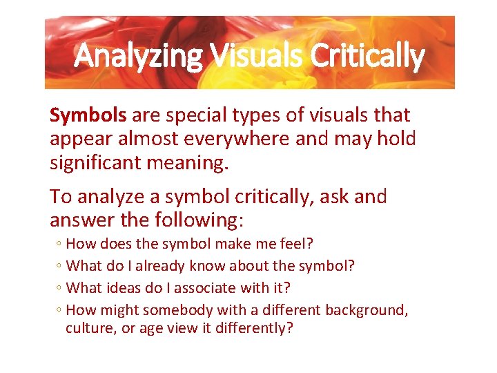 Analyzing Visuals Critically Symbols are special types of visuals that appear almost everywhere and