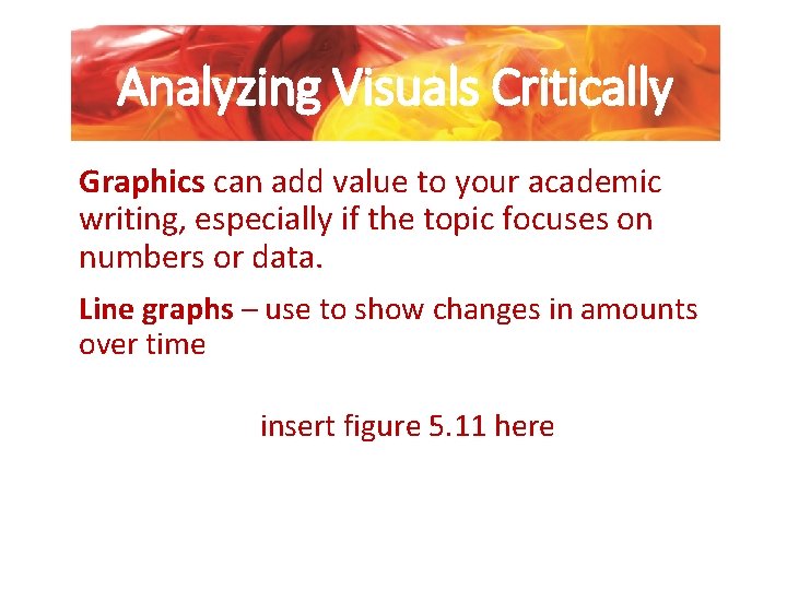 Analyzing Visuals Critically Graphics can add value to your academic writing, especially if the