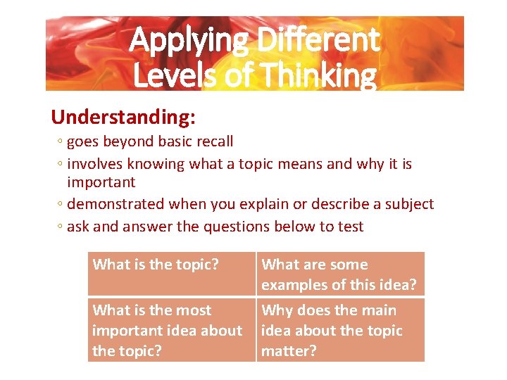 Applying Different Levels of Thinking Understanding: ◦ goes beyond basic recall ◦ involves knowing
