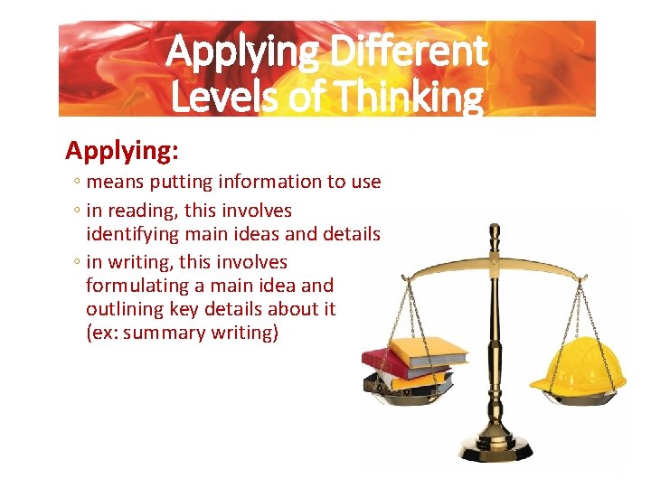 Applying Different Levels of Thinking Applying: ◦ means putting information to use ◦ in