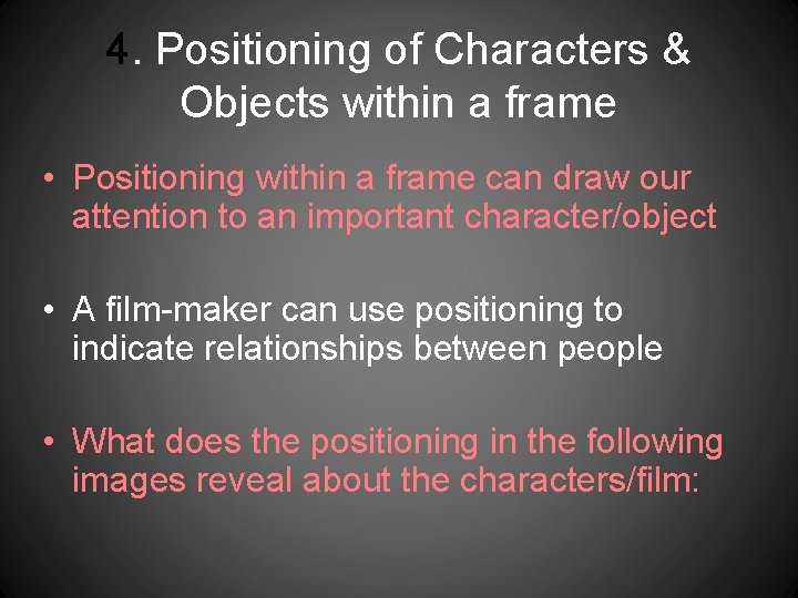 4. Positioning of Characters & Objects within a frame • Positioning within a frame