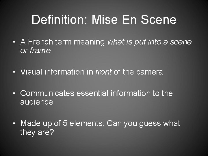 Definition: Mise En Scene • A French term meaning what is put into a