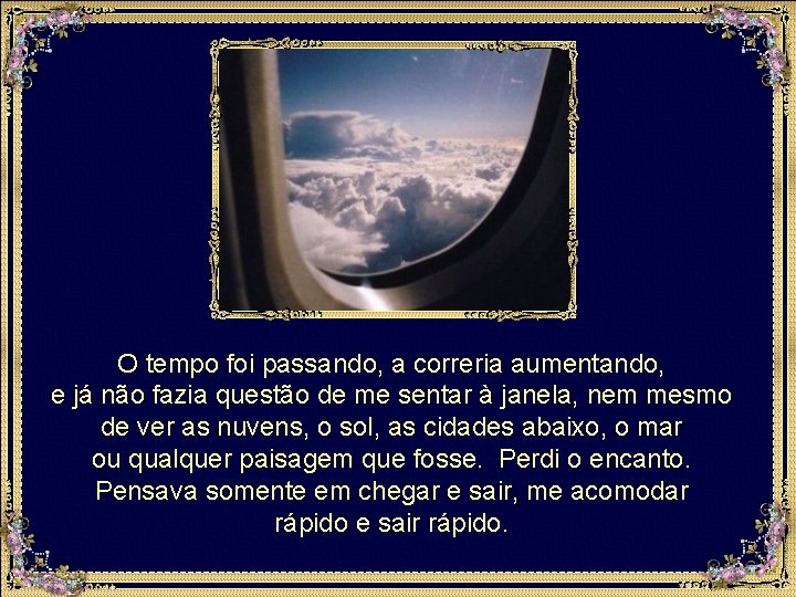 O tempo foi passando, a correria aumentando, e já não fazia questão de me