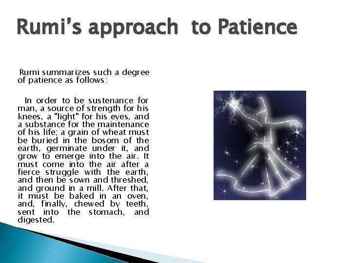 Rumi’s approach to Patience Rumi summarizes such a degree of patience as follows: In