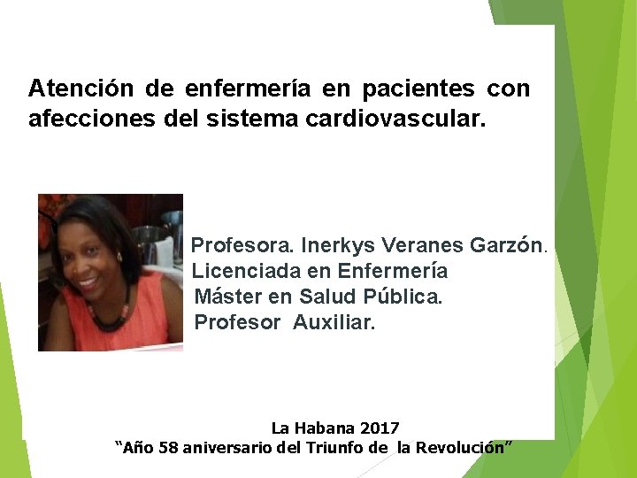 Atención de enfermería en pacientes con afecciones del sistema cardiovascular. Profesora. Inerkys Veranes Garzón.