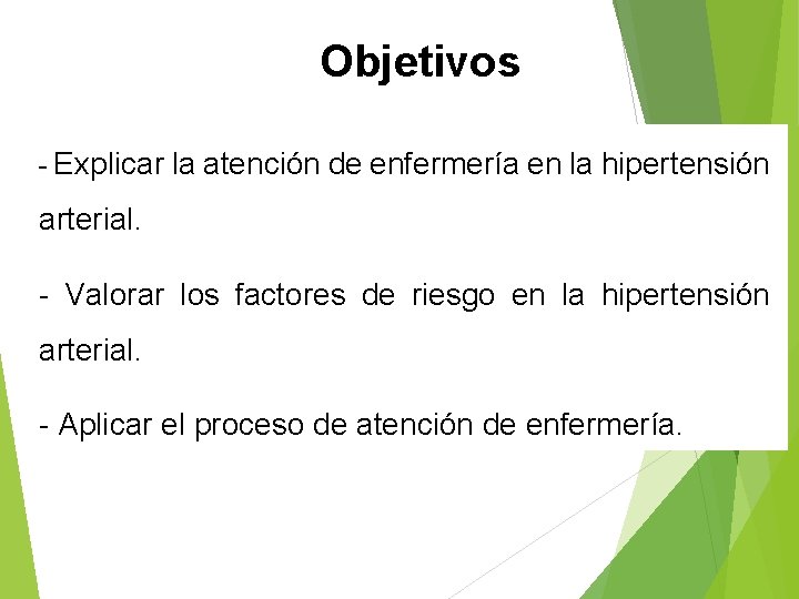 Objetivos - Explicar la atención de enfermería en la hipertensión arterial. - Valorar los