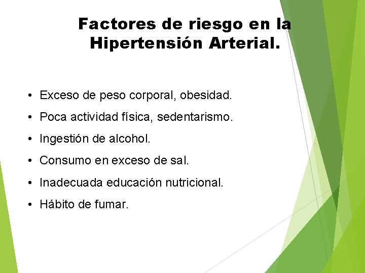 Factores de riesgo en la Hipertensión Arterial. • Exceso de peso corporal, obesidad. •