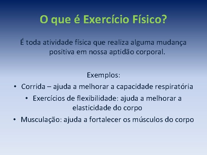 O que é Exercício Físico? É toda atividade física que realiza alguma mudança positiva