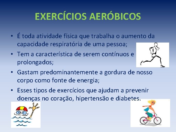 EXERCÍCIOS AERÓBICOS • É toda atividade física que trabalha o aumento da capacidade respiratória