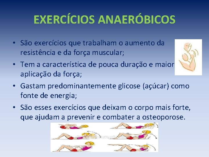 EXERCÍCIOS ANAERÓBICOS • São exercícios que trabalham o aumento da resistência e da força