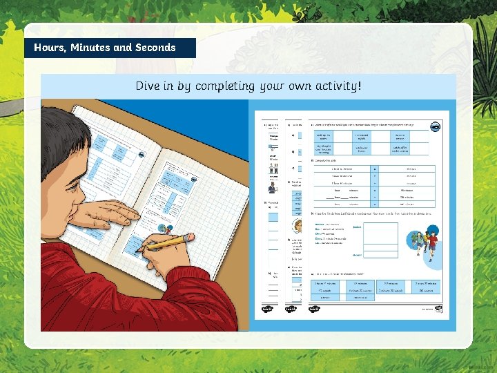 Hours, Minutes and Seconds Dive in by completing your own activity! 