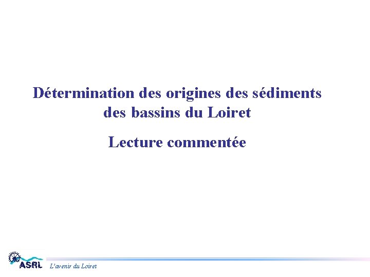 Détermination des origines des sédiments des bassins du Loiret Lecture commentée L’avenir du Loiret