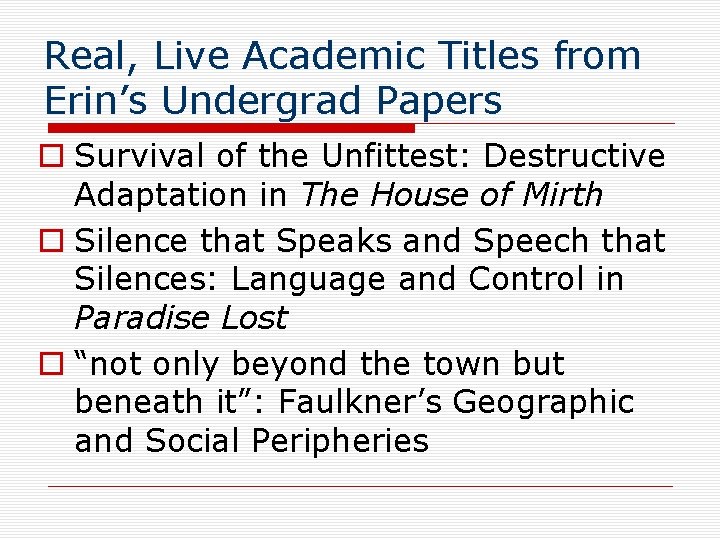 Real, Live Academic Titles from Erin’s Undergrad Papers o Survival of the Unfittest: Destructive