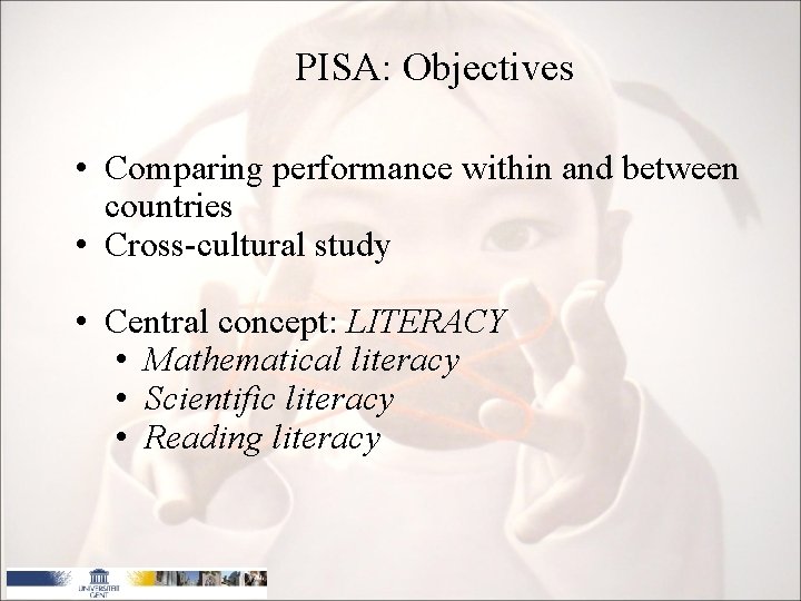 PISA: Objectives • Comparing performance within and between countries • Cross-cultural study • Central