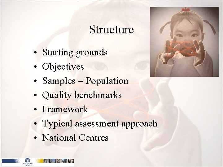 Structure • • Starting grounds Objectives Samples – Population Quality benchmarks Framework Typical assessment