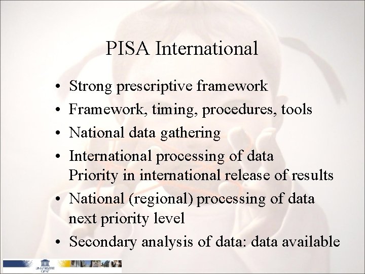PISA International • • Strong prescriptive framework Framework, timing, procedures, tools National data gathering
