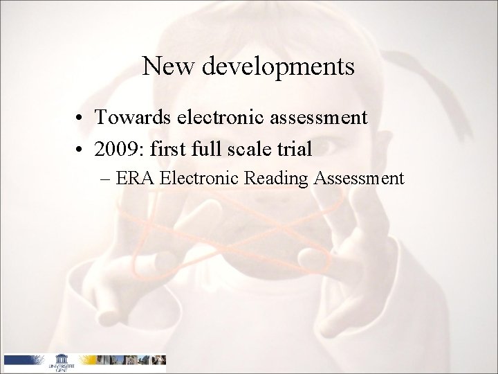 New developments • Towards electronic assessment • 2009: first full scale trial – ERA