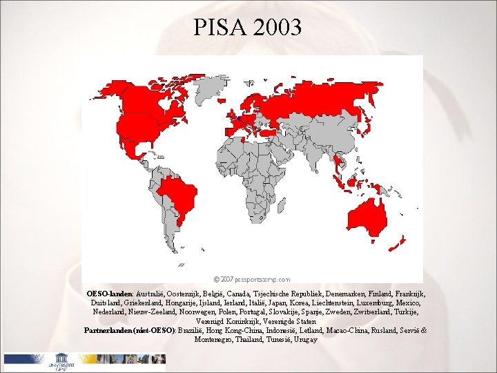 PISA 2003 OESO-landen: Australië, Oostenrijk, België, Canada, Tsjechische Republiek, Denemarken, Finland, Frankrijk, Duitsland, Griekenland,